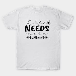 Life Needs More Sunshine graphic gift T-Shirt